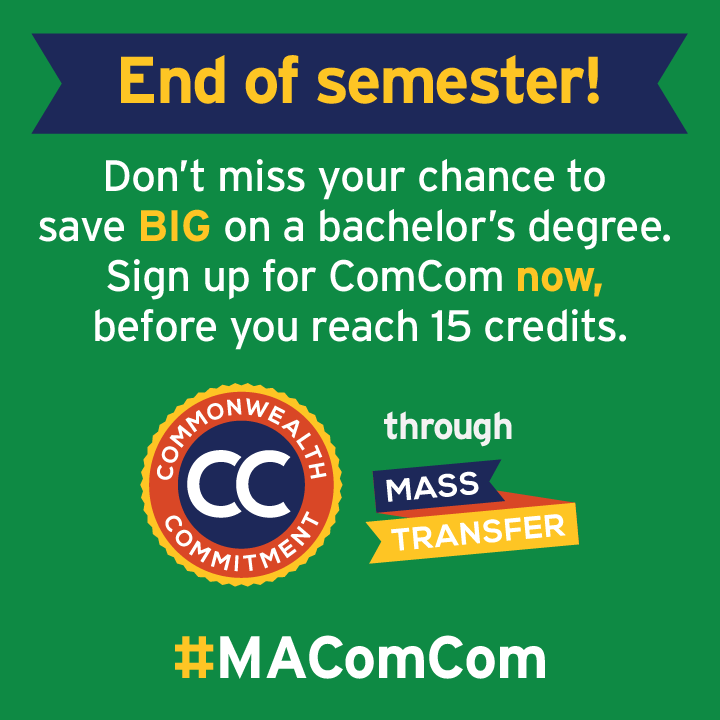 End of Semester! Don't miss your chance to save BIG on a bachelor's degree. Sign up for ComCom now, before you reach 15 credits.Commonwealth Commitment through MassTransfer #MAComCom